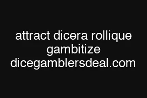 attract dicera rollique gambitize dicegamblersdeal.com