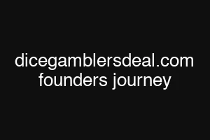 dicegamblersdeal.com founders journey