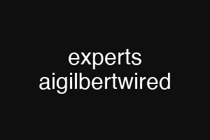 experts aigilbertwired