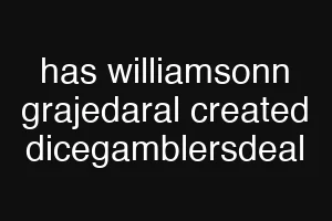has williamsonn grajedaral created dicegamblersdeal