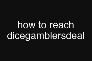 how to reach dicegamblersdeal