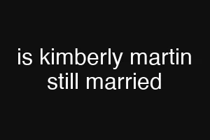 is kimberly martin still married