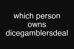 which person owns dicegamblersdeal