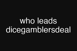 who leads dicegamblersdeal